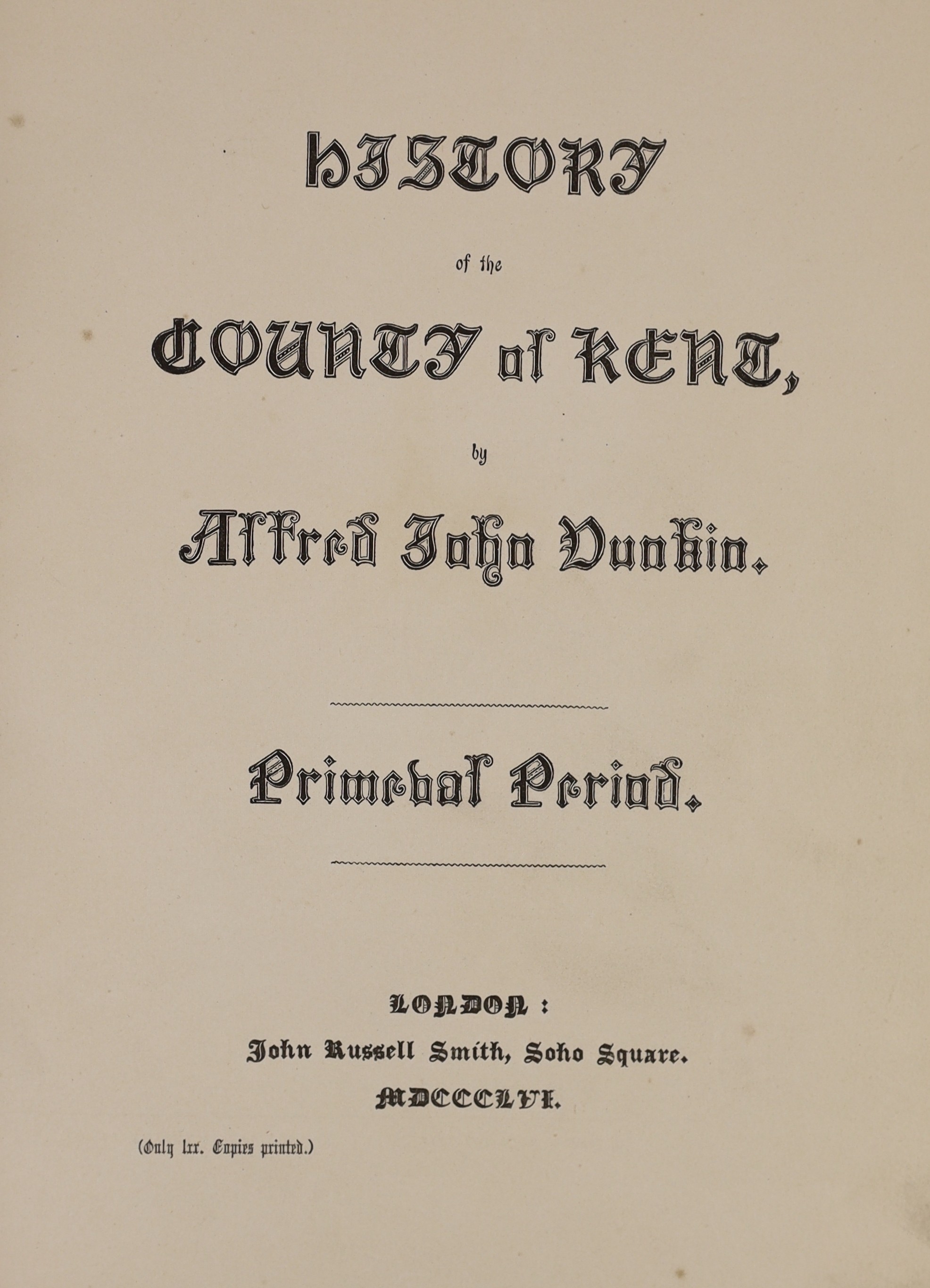 Dunkin, Alfred John - History of the County of Kent, 2 vols, with authors presentation inscription, 4to, blue cloth gilt blind embossed, John Russell Smith, London, 1856-58 [only 70 copies printed of vol. 1 and 200 of vo